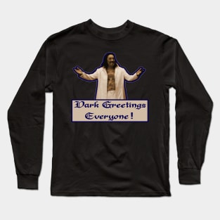 Dark Greetings, Everyone! Long Sleeve T-Shirt